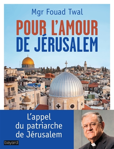 Paris – Table ronde autour du livre de Mgr Fouad Twal « Pour l’amour de Jérusalem »