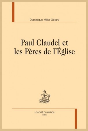 Paul Claudel, dernier père de l’Eglise ? Recension du livre de Dominique Millet-Gérard
