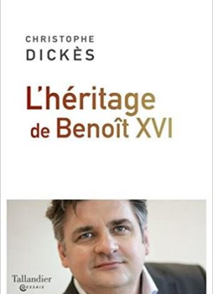 Livre – L’héritage de Benoît XVI – Un homme discret à l’empreinte immense