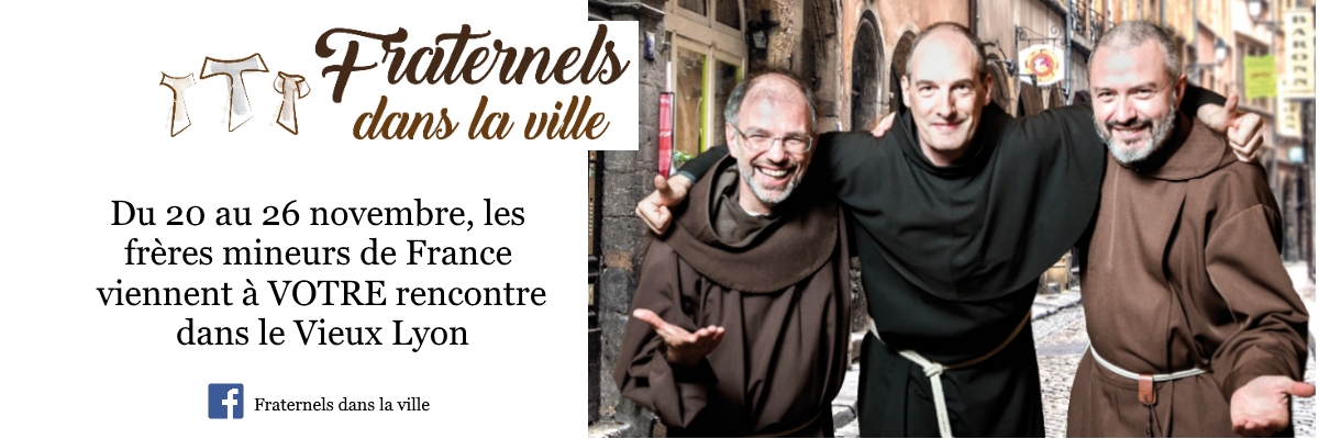 “Fraternels dans la ville” : une semaine de mission avec les Franciscains à Lyon (69) du 20 au 26 novembre