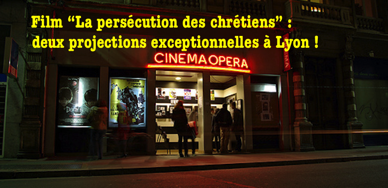 Film “La persécution des chrétiens” : projections exceptionnelles à Lyon (69) le 25 janvier 2018