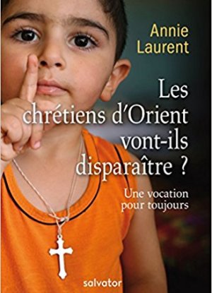 Livre – Annie Laurent – Les Chrétiens d’Orient vont-ils disparaître?
