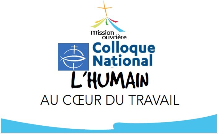 Colloque « L’humain au coeur du travail », organisé par la Mission Ouvrière, le samedi 17 mars 2018 à la CEF – 58 avenue de Breteuil 75007 PARIS