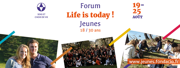Fondacio – Forum 18-30 ans “Life is today”- du 19 au 25 août à Fontenay-le-Comte (85)