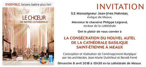 Consécration du nouvel autel de la cathédrale St Etienne de Meaux (77) Dimanche 8 avril 2018