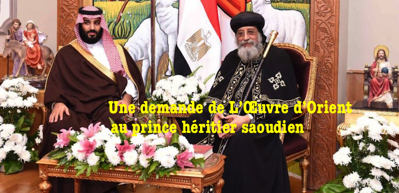 Arabie  saoudite – L’Oeuvre d’Orient demande au prince de favoriser la construction  de lieux de culte chrétien