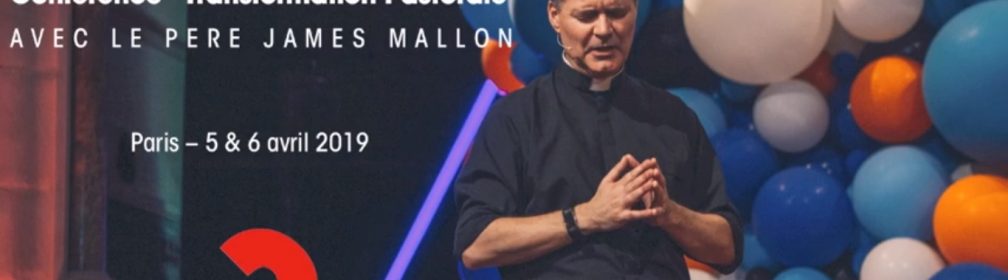 Conférence « Transformation Pastorale » avec le père James Mallon les 5 & 6 avril 2019 à Paris