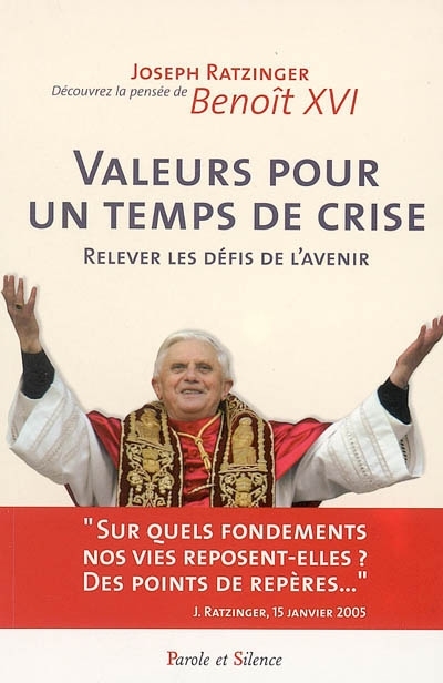 Benoit XVI : Valeurs pour un temps de crise, relever les défis de l’avenir