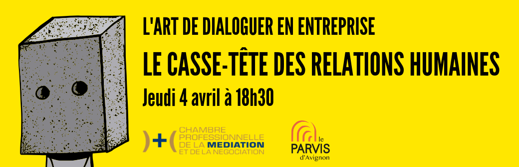 Le dialogue en entreprise ou le casse tête des relations humaines – le 4 avril 2019 à Châteauneuf-du-Pape (84)