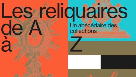 Exposition : « Les reliquaires de A à Z au Mucem à Marseille (13) » jusqu’au 2 septembre 2019